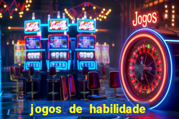 jogos de habilidade para ganhar dinheiro